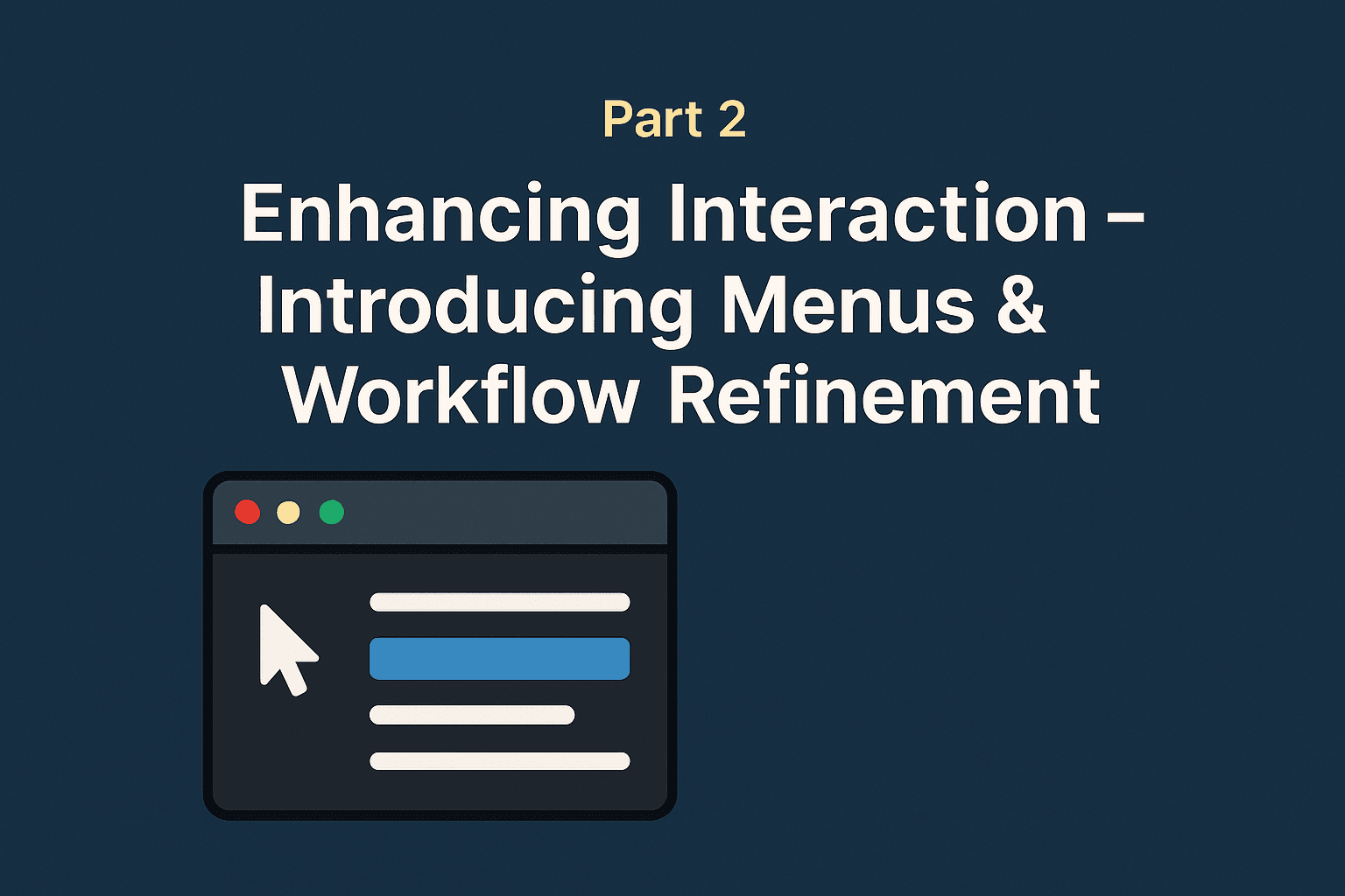 /2 Enhancing Interaction – Introducing Menus & Workflow Refinement (Solidsight v3 & v4)